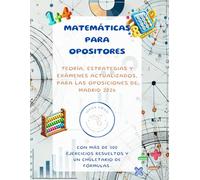 MATEMÁTICAS PARA OPOSITORES: TEORÍA, ESTRATEGIAS Y EXÁMENES ACTUALIZADOS OPOSICIONES MADRID 2026