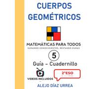 Matemáticas Para Todos. Cuerpos Geométricos. Guía-Cuadernillo. Volumen 5. 2ºESO (Matemáticas Para Todos. 2ºESO. Guía-Cuadernillo. Todo explicado en video mediante QR)