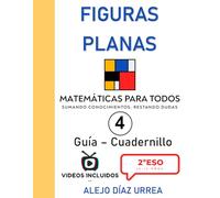 Matemáticas Para Todos. Figuras Planas. Guía-Cuadernillo. Volumen 4. 2ºESO (Matemáticas Para Todos. 2ºESO. Guía-Cuadernillo. Todo explicado en video mediante QR)