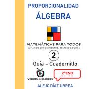 Matemáticas Para Todos. Proporcionalidad y Álgebra. Guía-Cuadernillo. Volumen 2. 2ºESO (Matemáticas Para Todos. 2ºESO. Guía-Cuadernillo. Todo explicado en video mediante QR)
