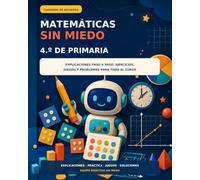 Matemáticas sin miedo - 4.º de Primaria: Cuaderno de refuerzo completo con explicaciones paso a paso, ejercicios y problemas