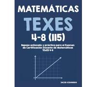 Matemáticas TExES 4-8 (115): Repaso enfocado y práctica para el Examen de Certificación Docente de Matemáticas TExES 4-8