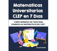 Matemáticas Universitarias CLEP en 7 Días: Curso intensivo de 7 días para dominar las matemáticas del CLEP
