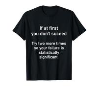 Matemáticas y estadísticas Divertidas si al Principio no Tienes éxito Camiseta