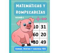 Matemáticas y rompecabezas. Sumas, restas y calcula 100. Volumen 5: Libro de pasatiempos y matemáticas con soluciones. Dígitos del 10 al 99. A partir ... desarrolla el pensamiento lógico matemático)