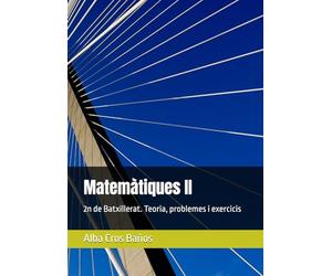 Matemàtiques II: 2º de Batxillerat. Teoria, problemes i exercicis