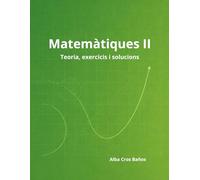 Matemàtiques II: 2n de Batxillerat - Teoria, exercicis i solucions
