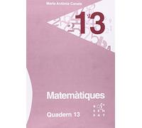 Matemàtiques. Quadern 13 (Els quaderns de la Maria Antònia Canals) - 9788492748914