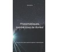 Matemàtiques, també cosa de dones!: Una obra breu sobre equitat de gènere i matemàtiques