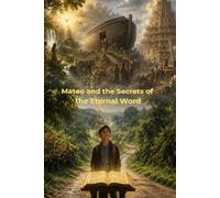 Mateo and the Secrets of the Eternal Word: Book One: Creation Through Babel