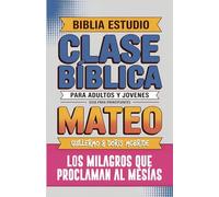 Mateo: Clase Bíblica - Los Milagros que Proclaman al Mesías: Lecciones Prácticas (Clase Bíblica Dominical Para Jóvenes Y Adultos)