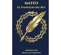 Mateo - El Evangelio del Rey: Narrado por Miguel de Cervantes (Colección Voces del Reino)