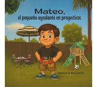 Mateo, el pequeño ayudante en proyecticos: Una historia sobre curiosidad, familia y pequeños grandes proyectos (Las Aventuras de Mateo)