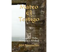 Mateo: El Testigo: Evangelio. Vida, Historia y Verdad