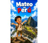 Mateo en Perú: Libro infantil para niños de 2 a 8 años sobre cultura, familia y viajes