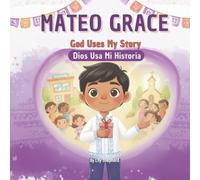 Mateo Grace. God Uses My Story: A Bilingual Christian Picture Book About Purpose and Belonging English and Spanish (Mateo Grace. God's Big Love)