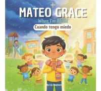Mateo Grace. When I’m Afraid: A Bilingual Christian Picture Book About Courage and Trust English and Spanish (Mateo Grace. God's Big Love)