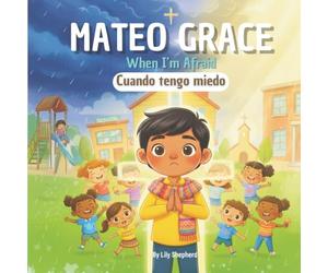 Mateo Grace. When I’m Afraid: A Bilingual Christian Picture Book About Courage and Trust English and Spanish (Mateo Grace. God's Big Love)