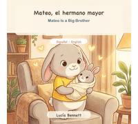 Mateo Is a Big Brother / Mateo, el hermano mayor: A Bilingual Spanish-English Picture Book About Becoming a Big Brother & a New Baby… (Mateo´s Firsts)
