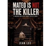Mateo is NOT the killer...: A Murder Mystery Logic Puzzle Book
