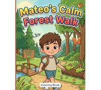 Mateo’s Calm Forest Walk: A Cozy Forest Coloring Book for Kids with Woodland Animals, Nature Trails, and Peaceful Outdoor Scenes