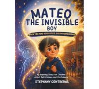 Mateo, the Invisible Boy: A children's story about self-esteem, courage, and confidence.