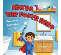 Mateo the Tooth Hero: A Fun Brushing Teeth Book for Kids and Toddlers to Build Healthy Dental Habits and a Positive Daily Routine