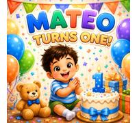 Mateo Turns One: A Personalized First Birthday Keepsake Book: A Custom Story Celebrating Mateo's Very First Birthday with Love and Special Memories (Three Hearts Personalized Book Series (Mateo))