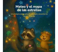 Mateo y el mapa de las estrellas: Un cuento para comprender y acompañar a niños con autismo desde la empatía (Historias para crecer por dentro)