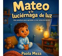 MATEO Y LA LUCIERNAGA DE LUZ: Una aventura para aprender a orar antes de dormir.