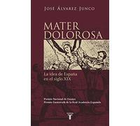 Mater dolorosa: La idea de España en el siglo XIX (Historia)