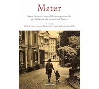 Mater. Storie di nativi e tate dell'Istituto provinciale per l'infanzia e la maternità (Biblioteca infinita)