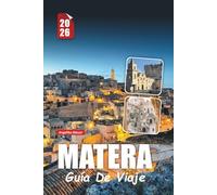 MATERA GUÍA DE VIAJE 2026: Consejos esenciales, atracciones principales, hoteles cueva, cocina y secretos locales para un viaje inolvidable a Italia Angelika