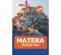 Matera Guía de viaje 2026: Explora la antigua ciudad de piedras y Sassi, monumentos históricos, cultura y aventura en el sur de Italia