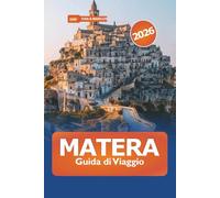 Matera Guida di viaggio 2026: Esplora l'antica città dei sassi e dei sassi, i monumenti storici, la cultura e l'avventura nel sud Italia