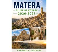 Matera Guide de voyage 2026-2027: Découvrez d'anciennes habitations troglodytiques, des quartiers historiques, des sites culturels, la cuisine locale ... pratiques pour votre escapade en Italie.