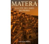 MATERA : La cité des âmes de pierre: "La plus ancienne cité troglodytique habitée en continu, patrimoine UNESCO, tourisme culturel, architecture unique, sites de films célèbres"