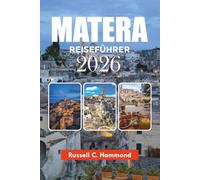 MATERA REISEFÜHRER 2026: Entdecken Sie Materas alte Straßen, landschaftlich reizvolle Ausblicke, lokale Erfahrungen und Reisegeheimnisse