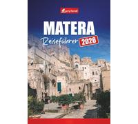 MATERA REISEFÜHRER 2026: Erkunden Sie Süditaliens antike Höhlenstadt mit Top-Attraktionen, Rundgängen, Essen und Karten