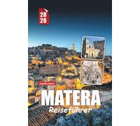 MATERA REISEFÜHRER 2026: Wichtige Tipps, Top-Attraktionen, Höhlenhotels, Kulinarik & lokale Geheimnisse für eine unvergessliche Italienreise