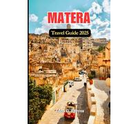 Matera Travel Guide 2025: An Insider's Guide to Beauty, Heart, and Cultural Heritage of Matera.