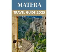 Matera Travel Guide 2025: Your Insider’s Pass to Italy’s Magical City of Stones