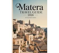 MATERA TRAVEL GUIDE 2026: A Journey Through Italy’s Ancient Stone City