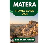 MATERA TRAVEL GUIDE 2026: Exploring the Ancient Cave Dwellings and Southern Italy’s Hidden Gem (THE EXPLORER'S COMPASS)