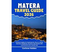 Matera Travel Guide 2026: Practical Insights for Exploring the City on a Rocky Outcrop in Basilicata, Southern Italy Packed with Local Secrets and a ... (Destination Unlocked with Local Map Secrets)