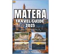 MATERA TRAVEL GUIDE: Hidden Gems, Ancient Traditions, and Authentic Experiences in Italy’s Cave City (FREELAND JOURNEY)