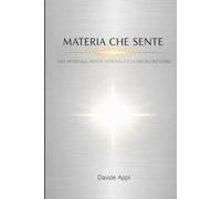 MATERIA CHE SENTE: Vita Artificiale, Antichi Astronauti E La Fine Del Misticismo