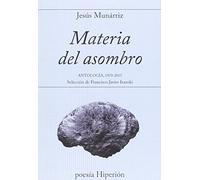 Materia del asombro: Antología 1970-2015. Selección de Francisco Javier Irazoki (poesía Hiperión)