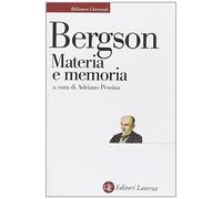 Materia e memoria. Saggio sulla relazione tra il corpo e lo spirito (Biblioteca universale Laterza)