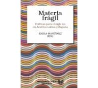 Materia Frágil. Poéticas Para El Siglo Xxi En América Latina Y Es Paña